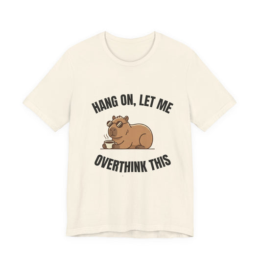 Overthinking Bear T‑Shirt — "Hang On, Let Me Overthink This" Funny Graphic Tee
