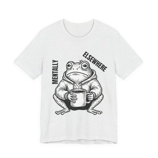Mentality Elsewhere Frog T-Shirt — Funny Coffee Frog Tee