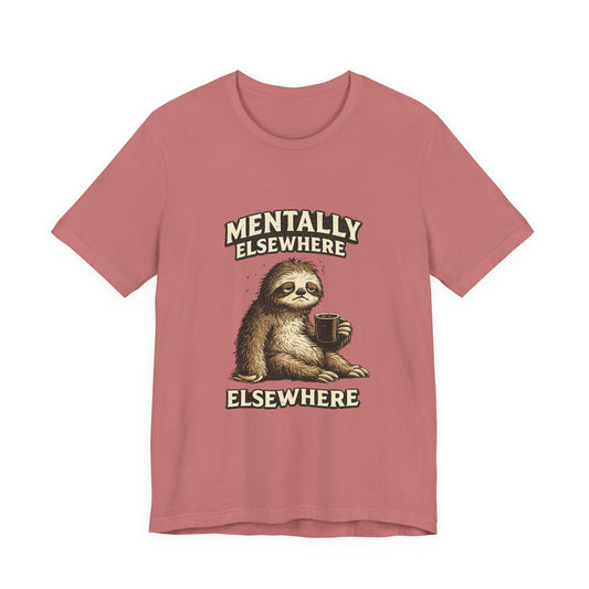 Mentally Elsewhere Sloth T-Shirt — Cute Lazy Sloth Coffee Graphic Tee