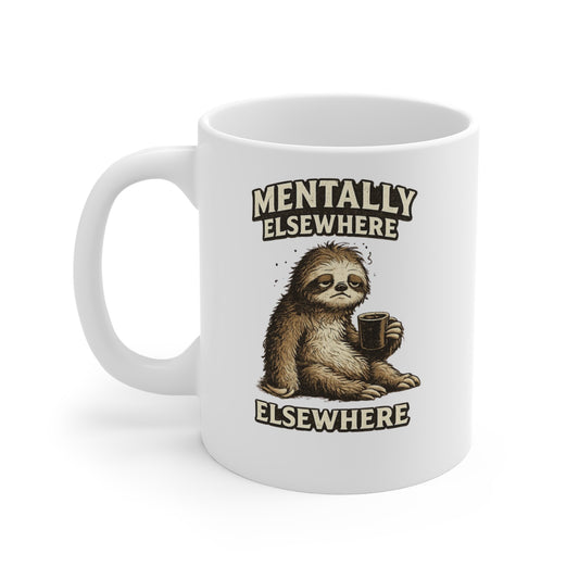 Mentally Elsewhere Sloth Coffee Mug — 11oz Funny Lazy Morning Gift