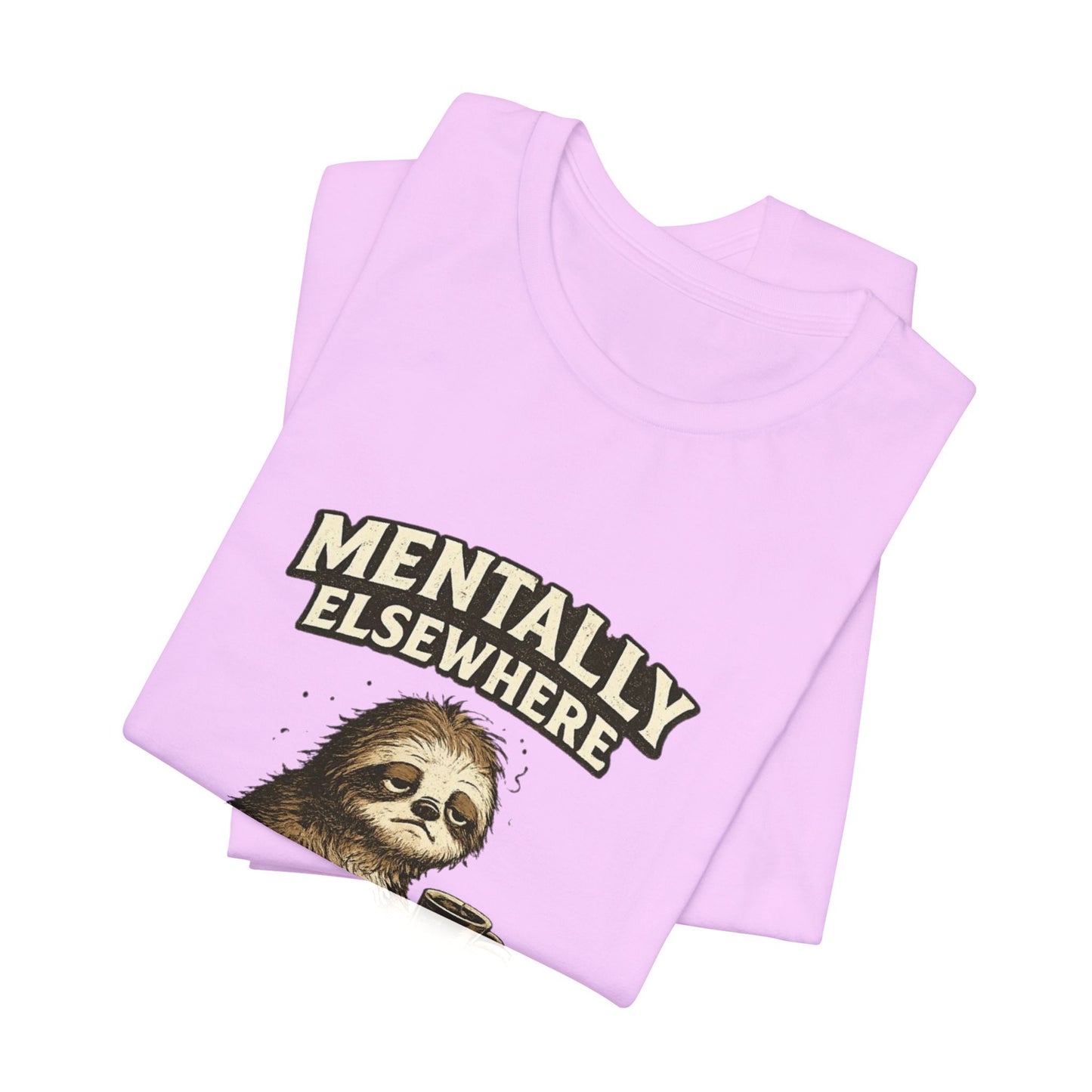 Mentally Elsewhere Sloth T-Shirt — Cute Lazy Sloth Coffee Graphic Tee