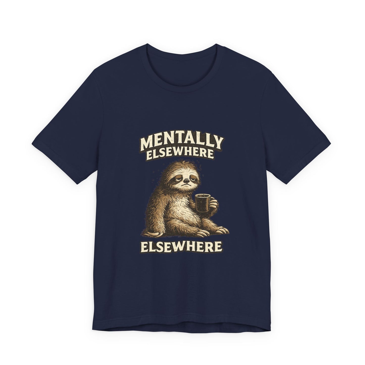 Mentally Elsewhere Sloth T-Shirt — Cute Lazy Sloth Coffee Graphic Tee