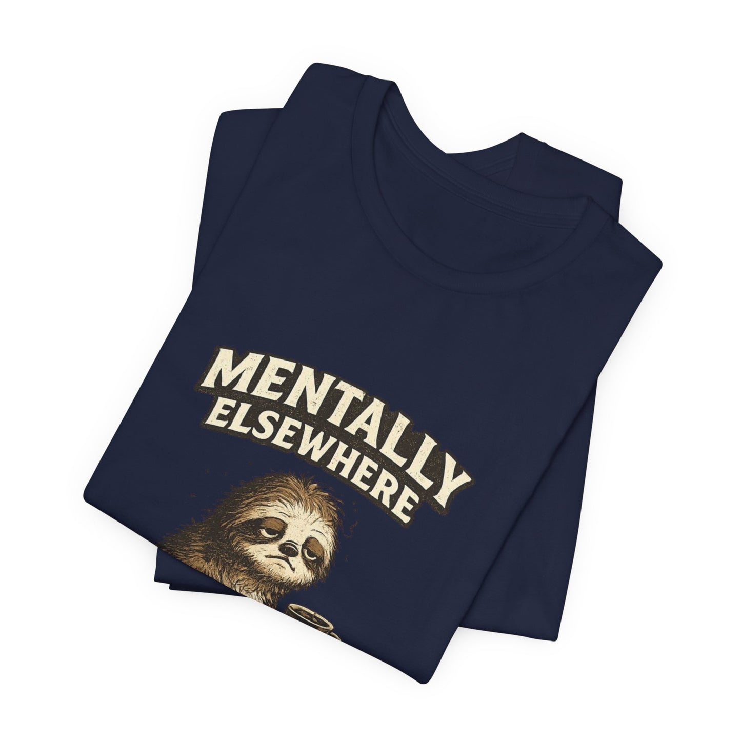 Mentally Elsewhere Sloth T-Shirt — Cute Lazy Sloth Coffee Graphic Tee