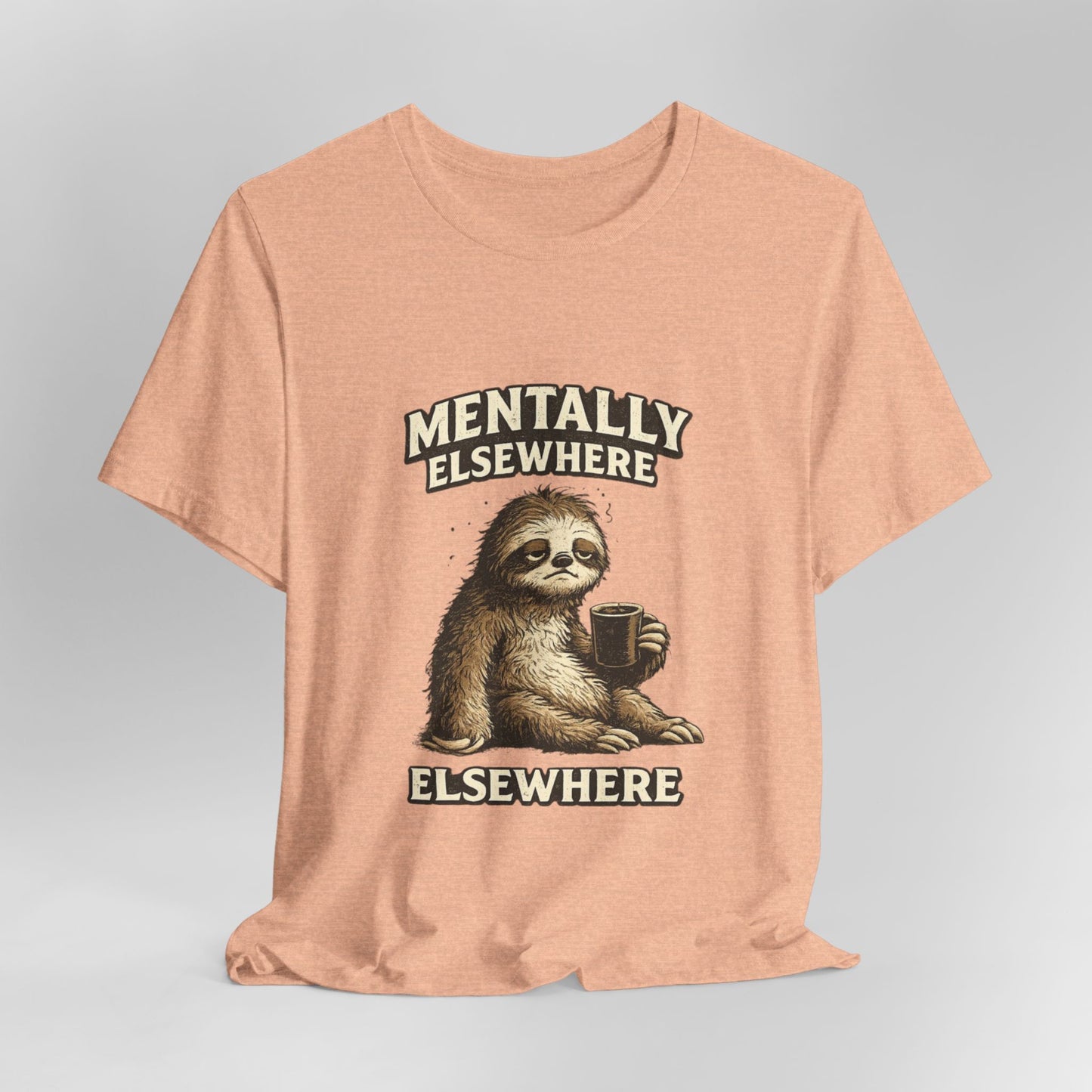 Mentally Elsewhere Sloth T-Shirt — Cute Lazy Sloth Coffee Graphic Tee