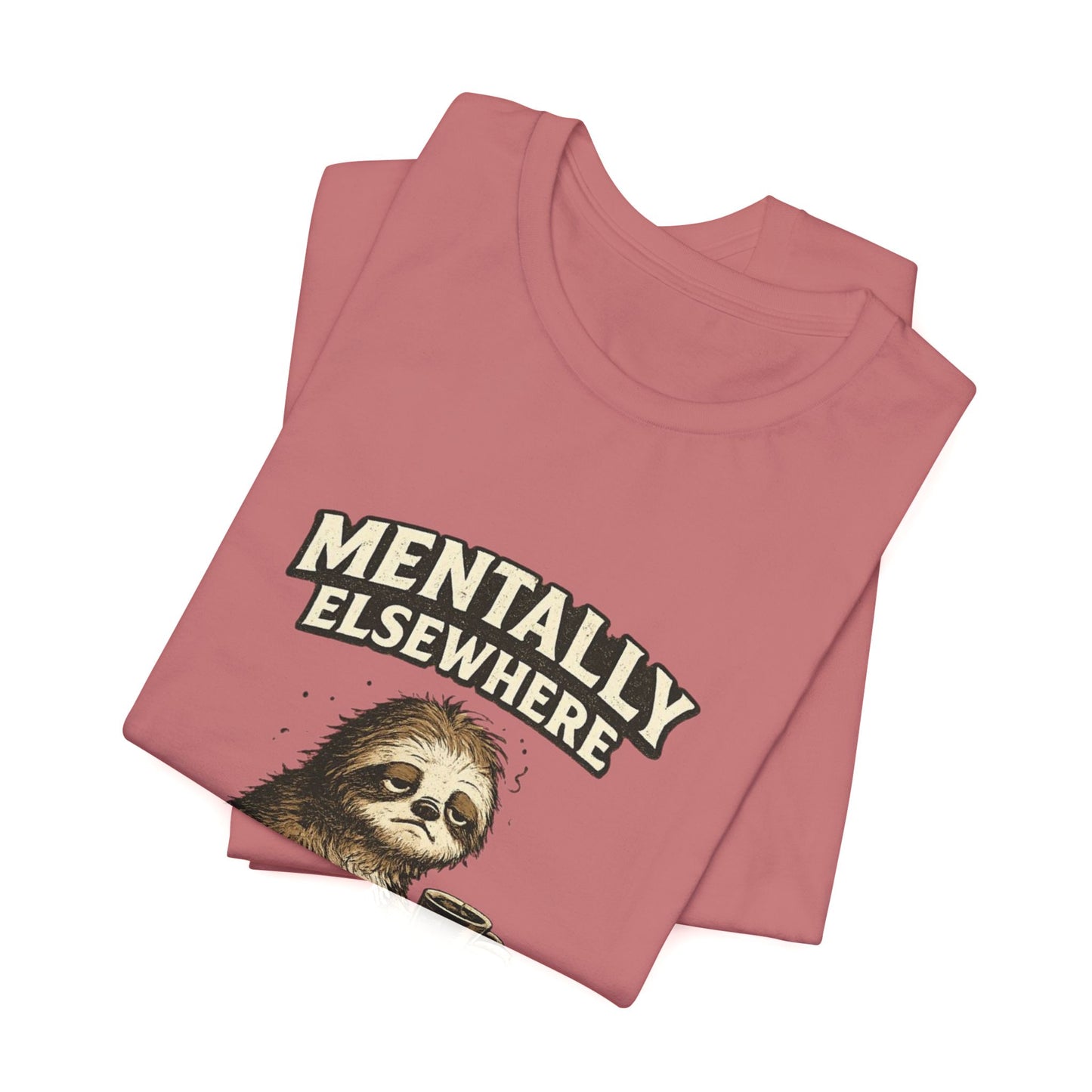 Mentally Elsewhere Sloth T-Shirt — Cute Lazy Sloth Coffee Graphic Tee