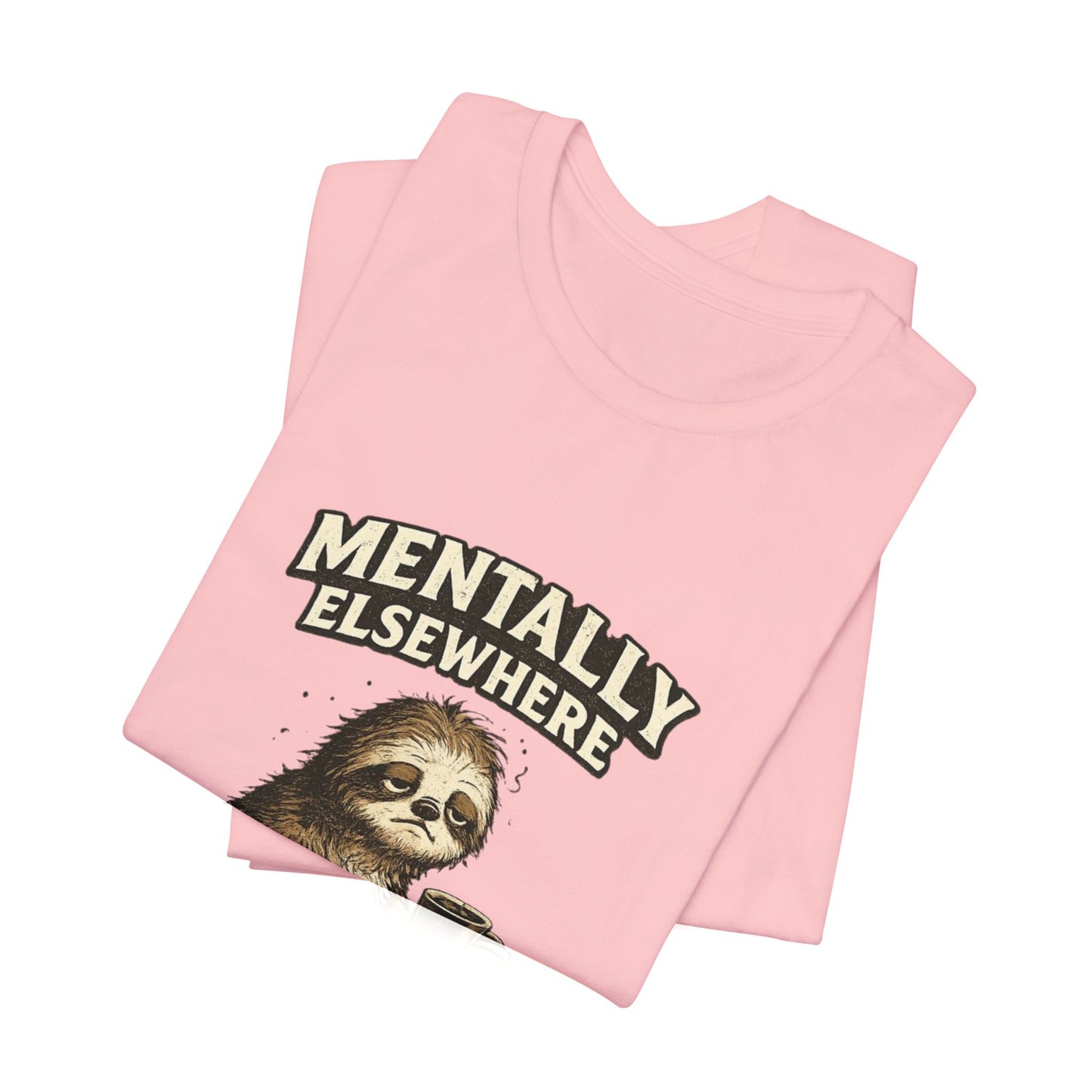 Mentally Elsewhere Sloth T-Shirt — Cute Lazy Sloth Coffee Graphic Tee