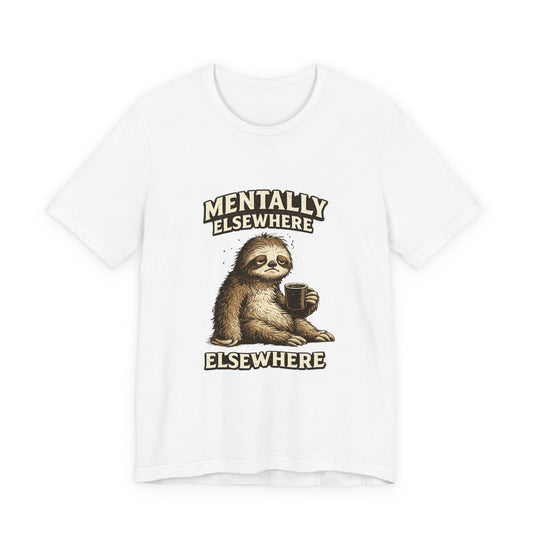 Mentally Elsewhere Sloth T-Shirt — Cute Lazy Sloth Coffee Graphic Tee