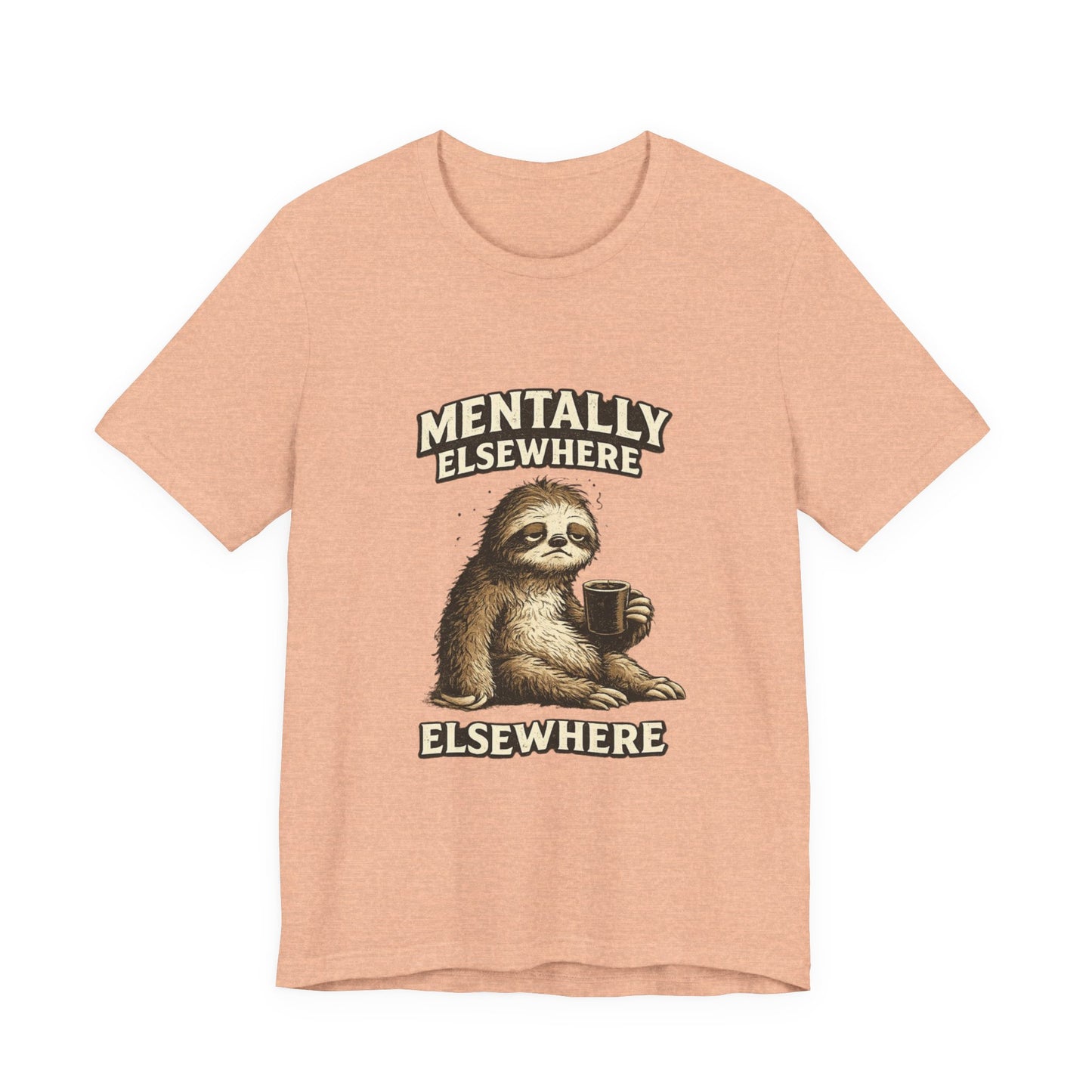 Mentally Elsewhere Sloth T-Shirt — Cute Lazy Sloth Coffee Graphic Tee