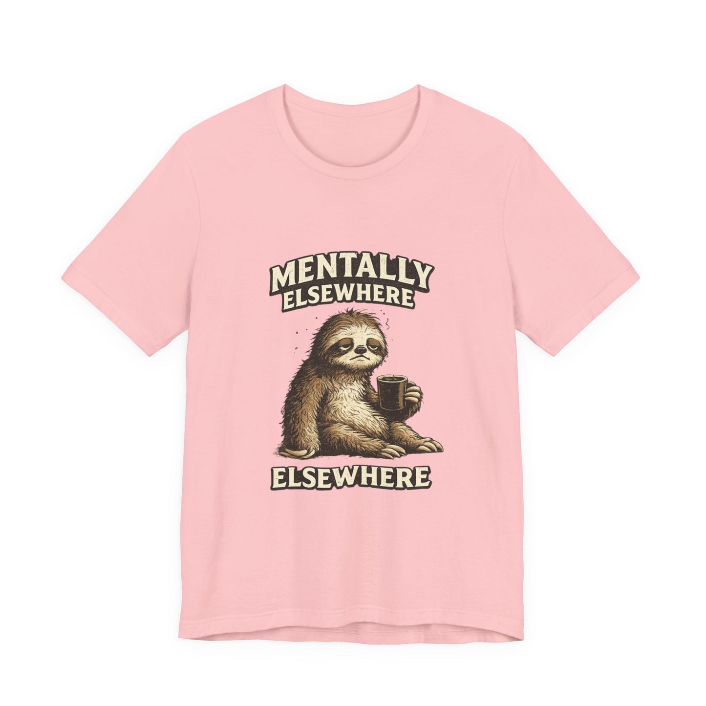 Mentally Elsewhere Sloth T-Shirt — Cute Lazy Sloth Coffee Graphic Tee