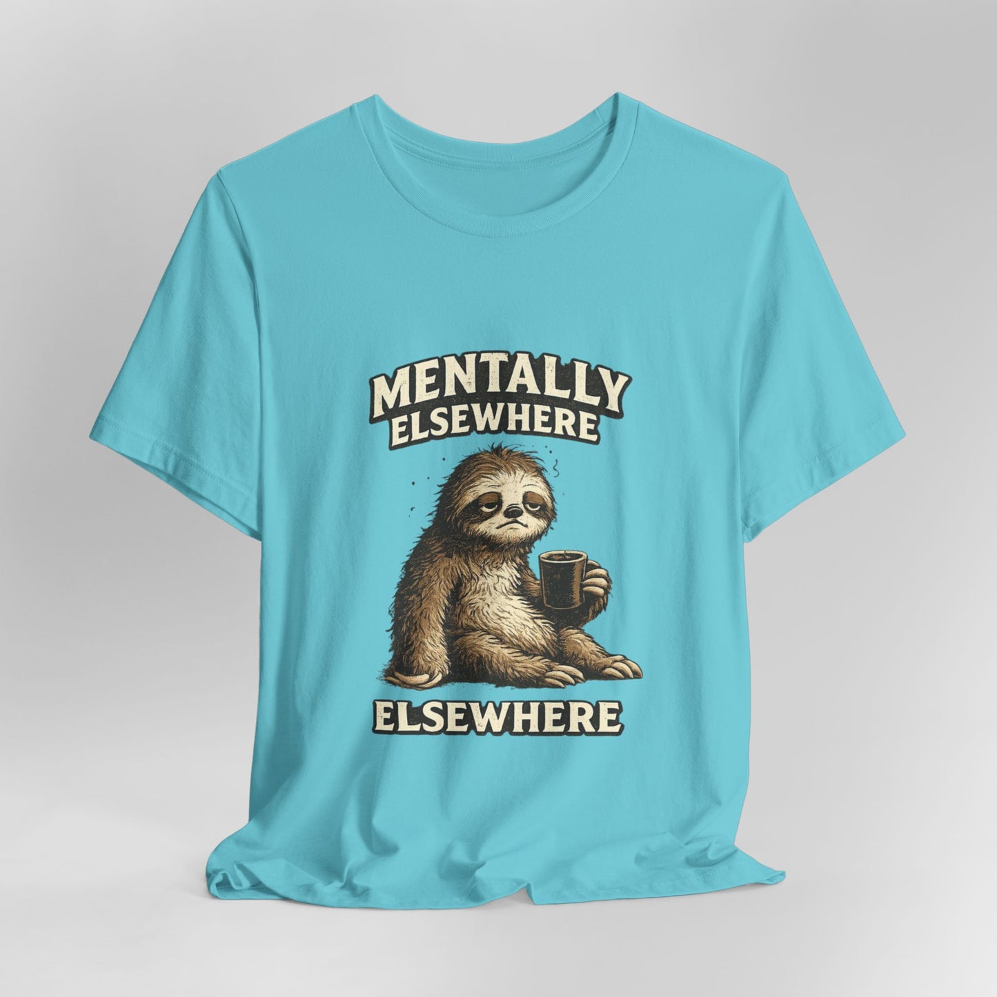 Mentally Elsewhere Sloth T-Shirt — Cute Lazy Sloth Coffee Graphic Tee
