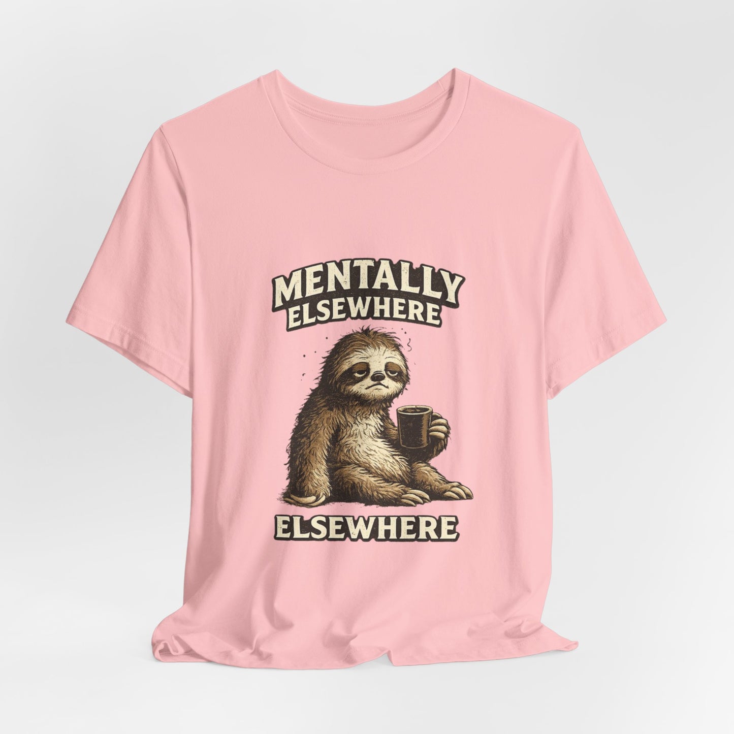 Mentally Elsewhere Sloth T-Shirt — Cute Lazy Sloth Coffee Graphic Tee