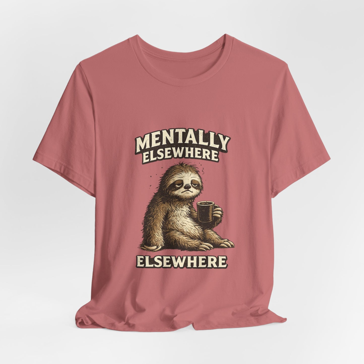Mentally Elsewhere Sloth T-Shirt — Cute Lazy Sloth Coffee Graphic Tee