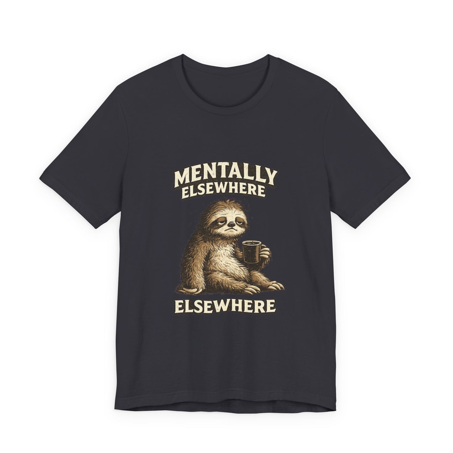 Mentally Elsewhere Sloth T-Shirt — Cute Lazy Sloth Coffee Graphic Tee