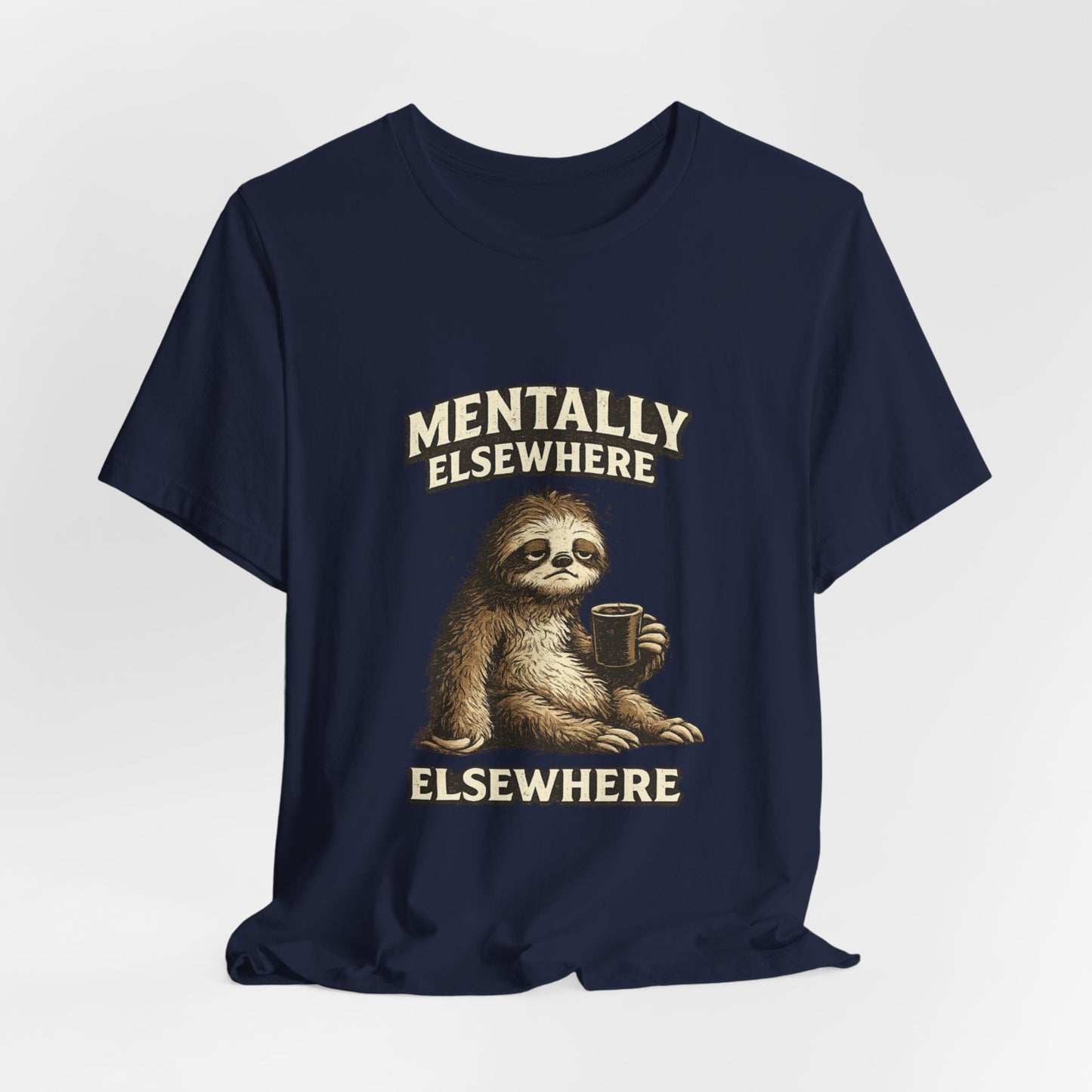 Mentally Elsewhere Sloth T-Shirt — Cute Lazy Sloth Coffee Graphic Tee