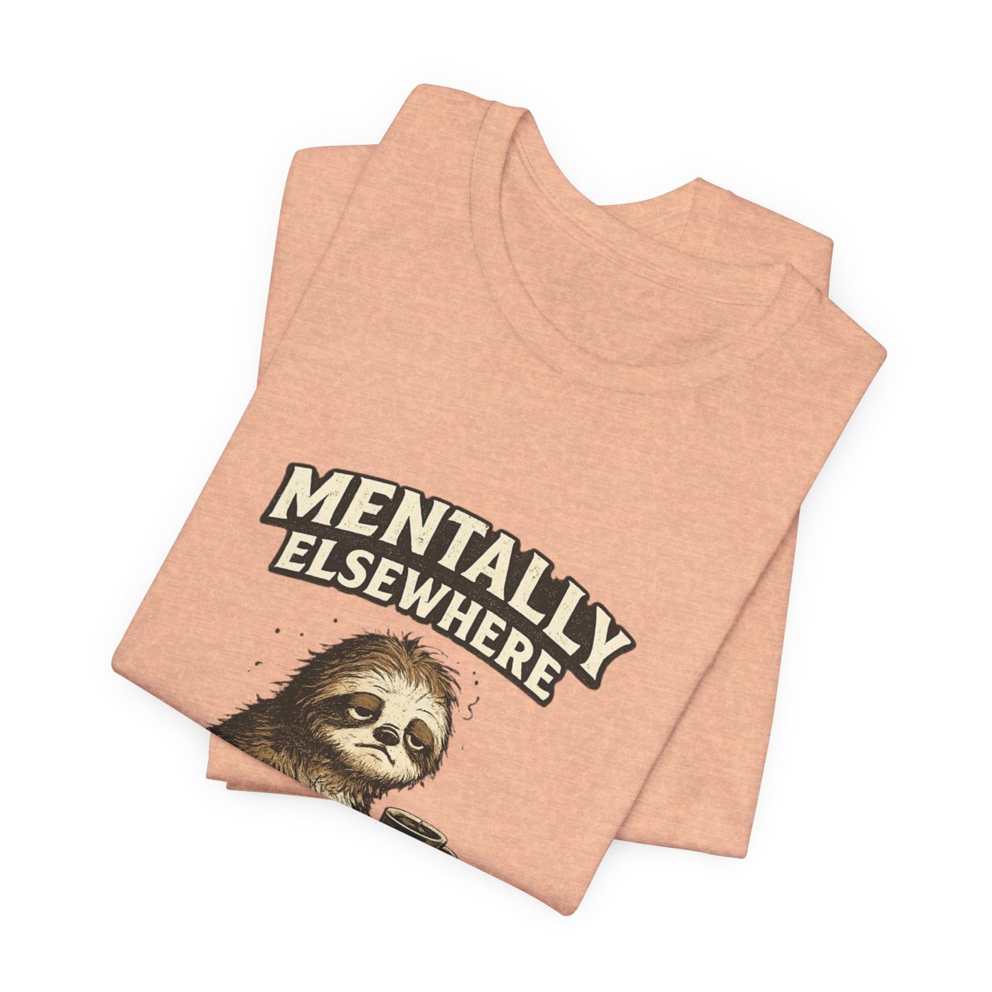 Mentally Elsewhere Sloth T-Shirt — Cute Lazy Sloth Coffee Graphic Tee