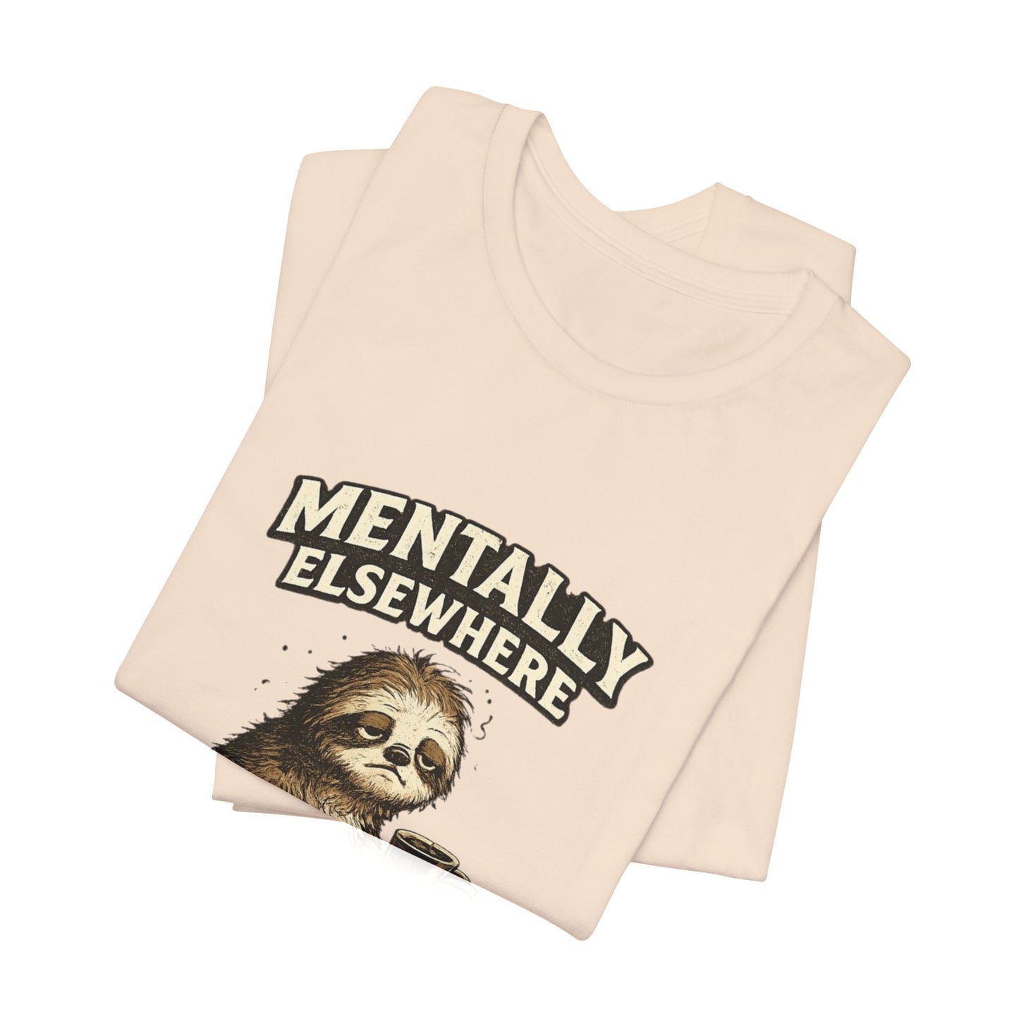 Mentally Elsewhere Sloth T-Shirt — Cute Lazy Sloth Coffee Graphic Tee