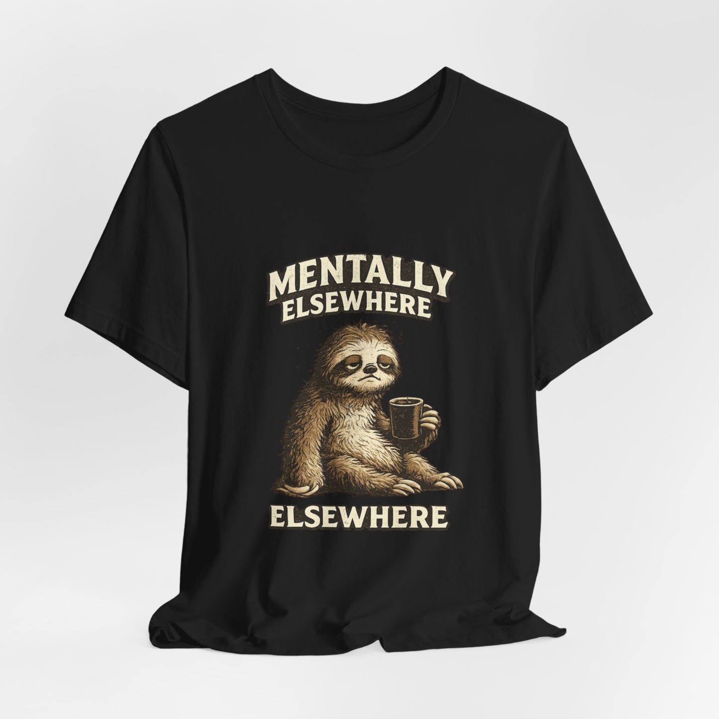 Mentally Elsewhere Sloth T-Shirt — Cute Lazy Sloth Coffee Graphic Tee