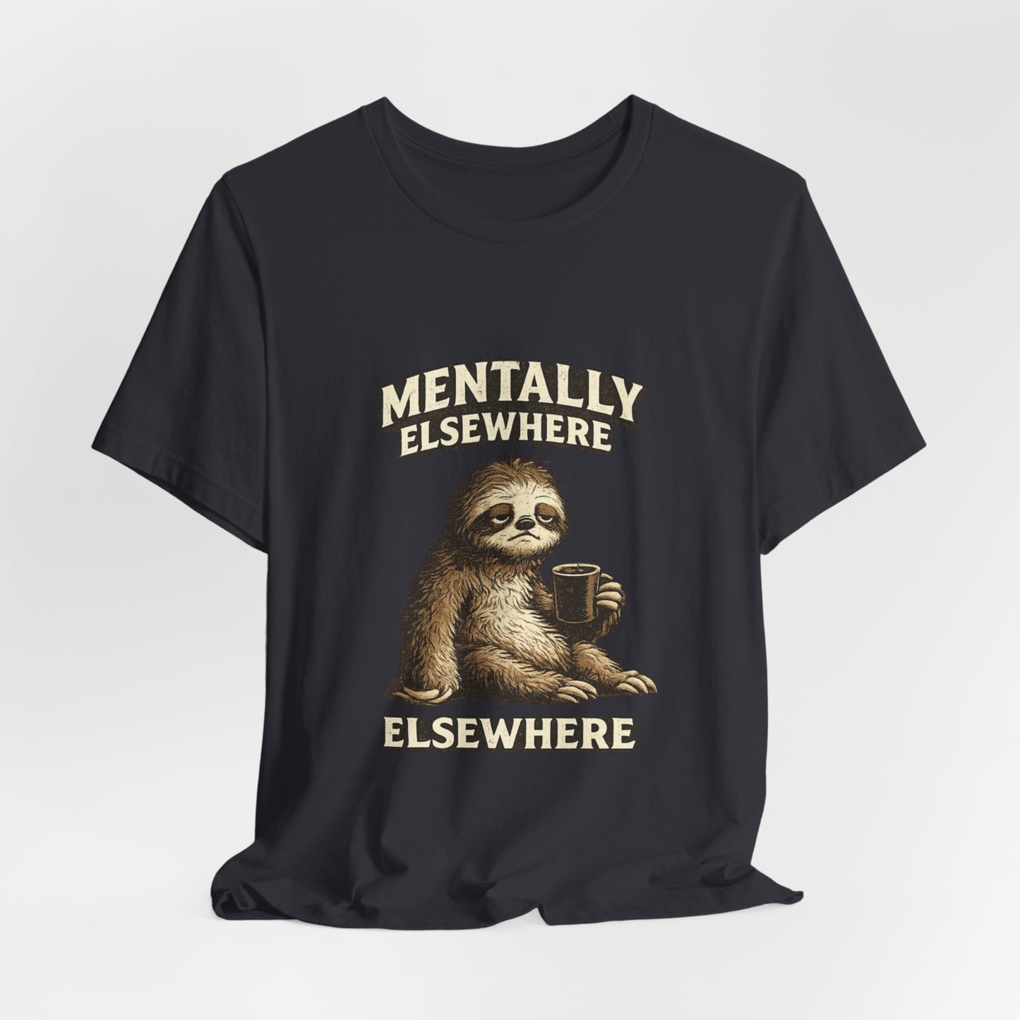 Mentally Elsewhere Sloth T-Shirt — Cute Lazy Sloth Coffee Graphic Tee