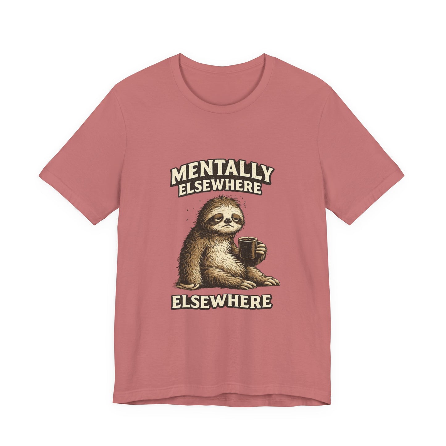 Mentally Elsewhere Sloth T-Shirt — Cute Lazy Sloth Coffee Graphic Tee