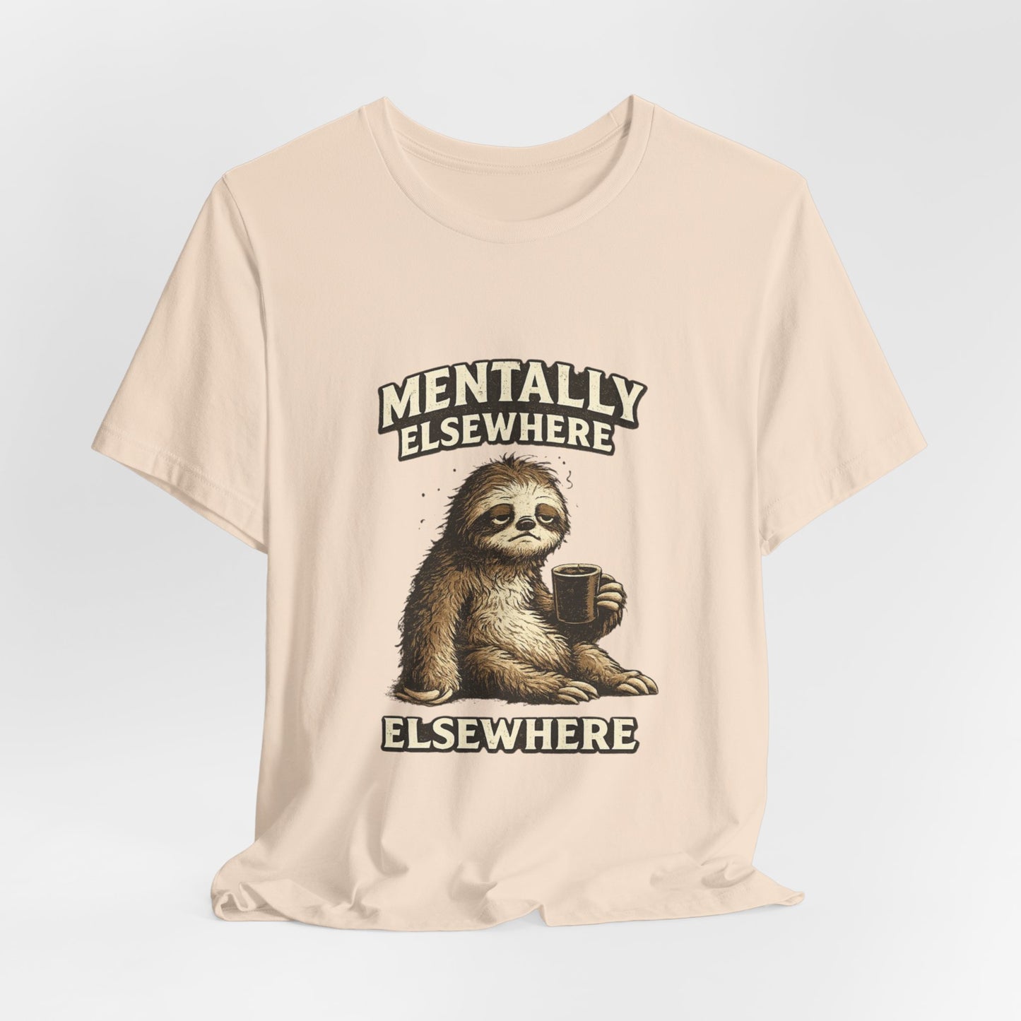 Mentally Elsewhere Sloth T-Shirt — Cute Lazy Sloth Coffee Graphic Tee