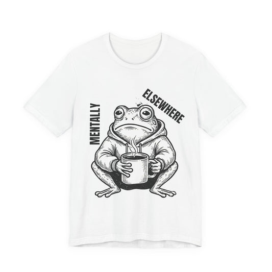 Mentality Elsewhere Frog T-Shirt — Funny Coffee Frog Tee