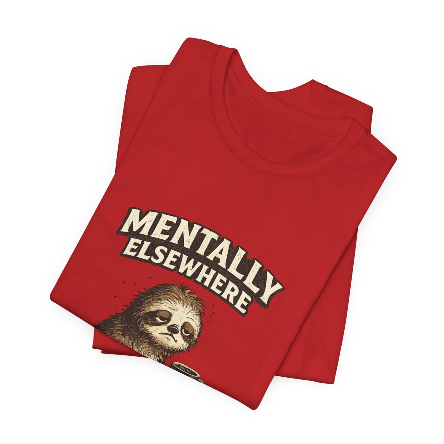 Mentally Elsewhere Sloth T-Shirt — Cute Lazy Sloth Coffee Graphic Tee
