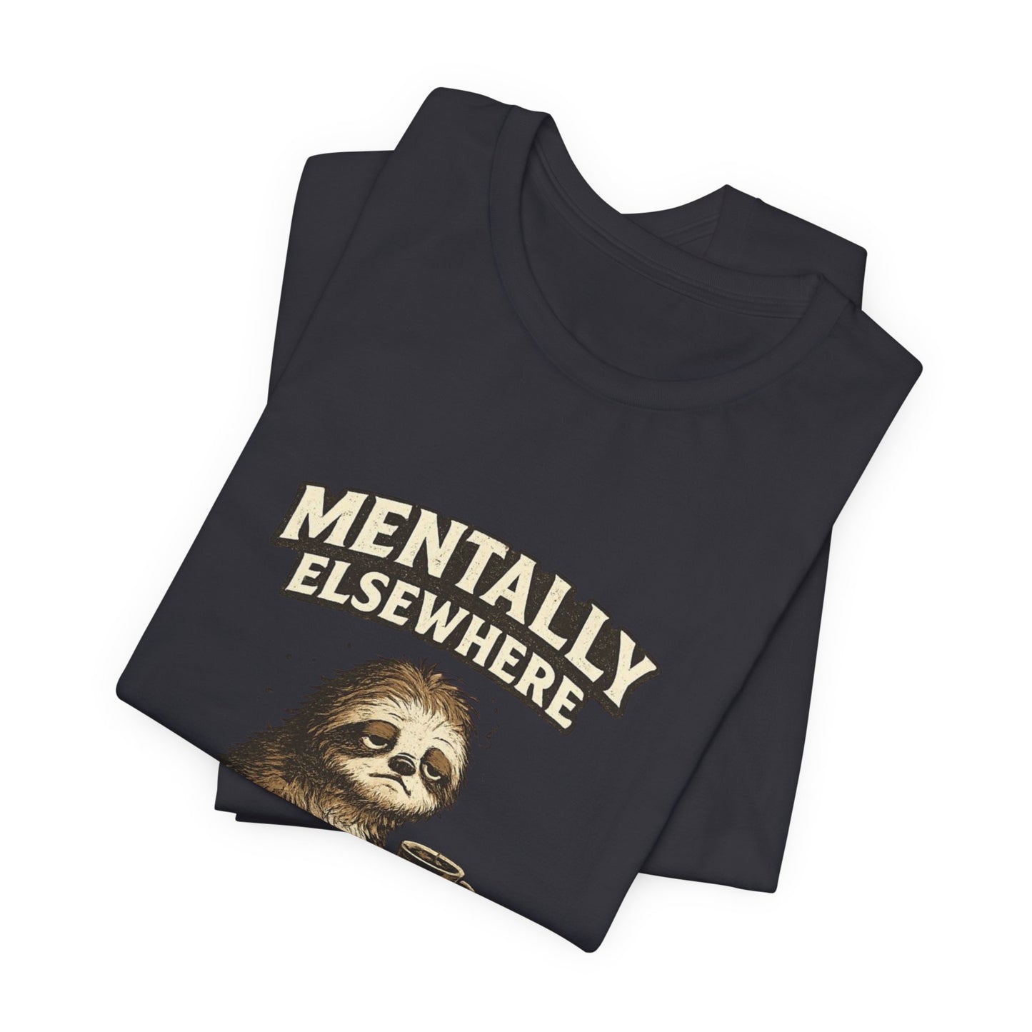 Mentally Elsewhere Sloth T-Shirt — Cute Lazy Sloth Coffee Graphic Tee