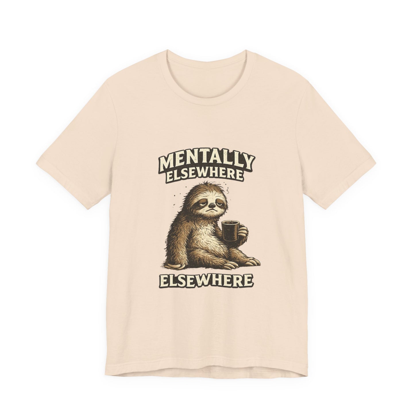 Mentally Elsewhere Sloth T-Shirt — Cute Lazy Sloth Coffee Graphic Tee