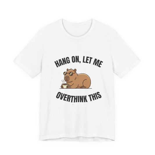 Overthinking Bear T‑Shirt — "Hang On, Let Me Overthink This" Funny Graphic Tee