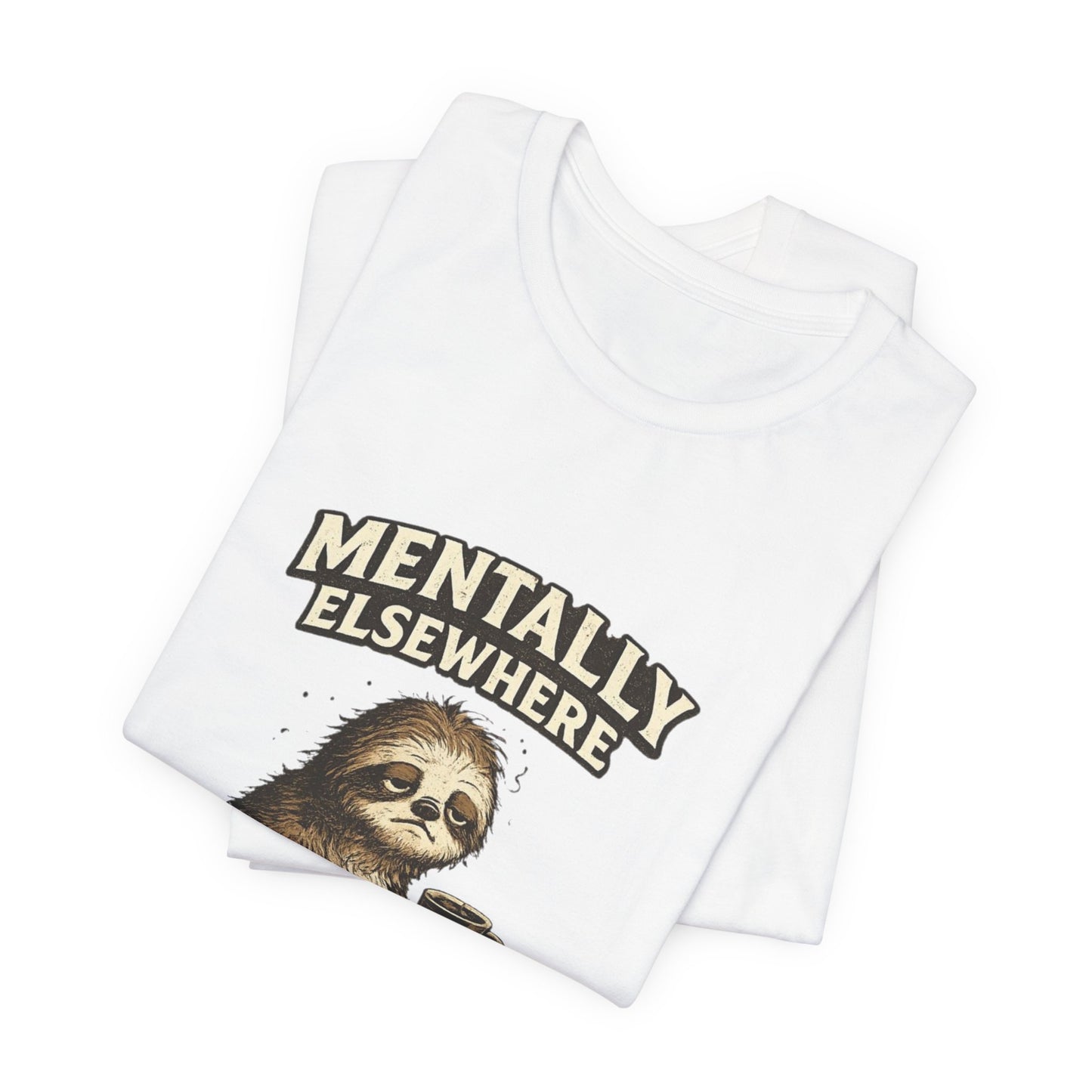 Mentally Elsewhere Sloth T-Shirt — Cute Lazy Sloth Coffee Graphic Tee