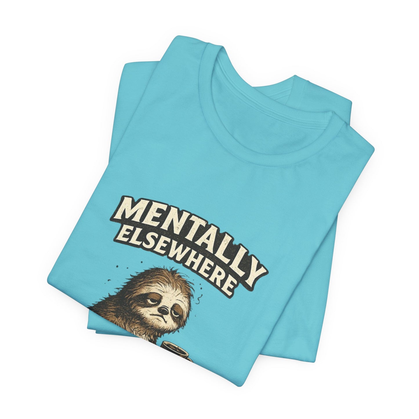 Mentally Elsewhere Sloth T-Shirt — Cute Lazy Sloth Coffee Graphic Tee